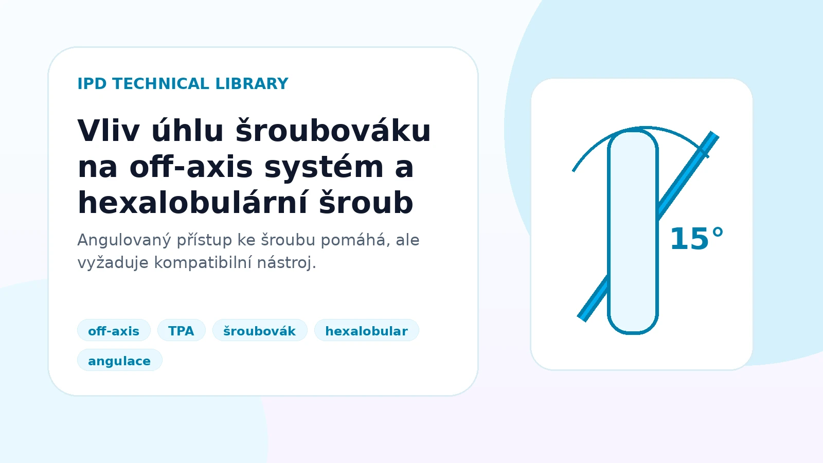 Vliv úhlu šroubováku na off-axis systém a hexalobulární šroub